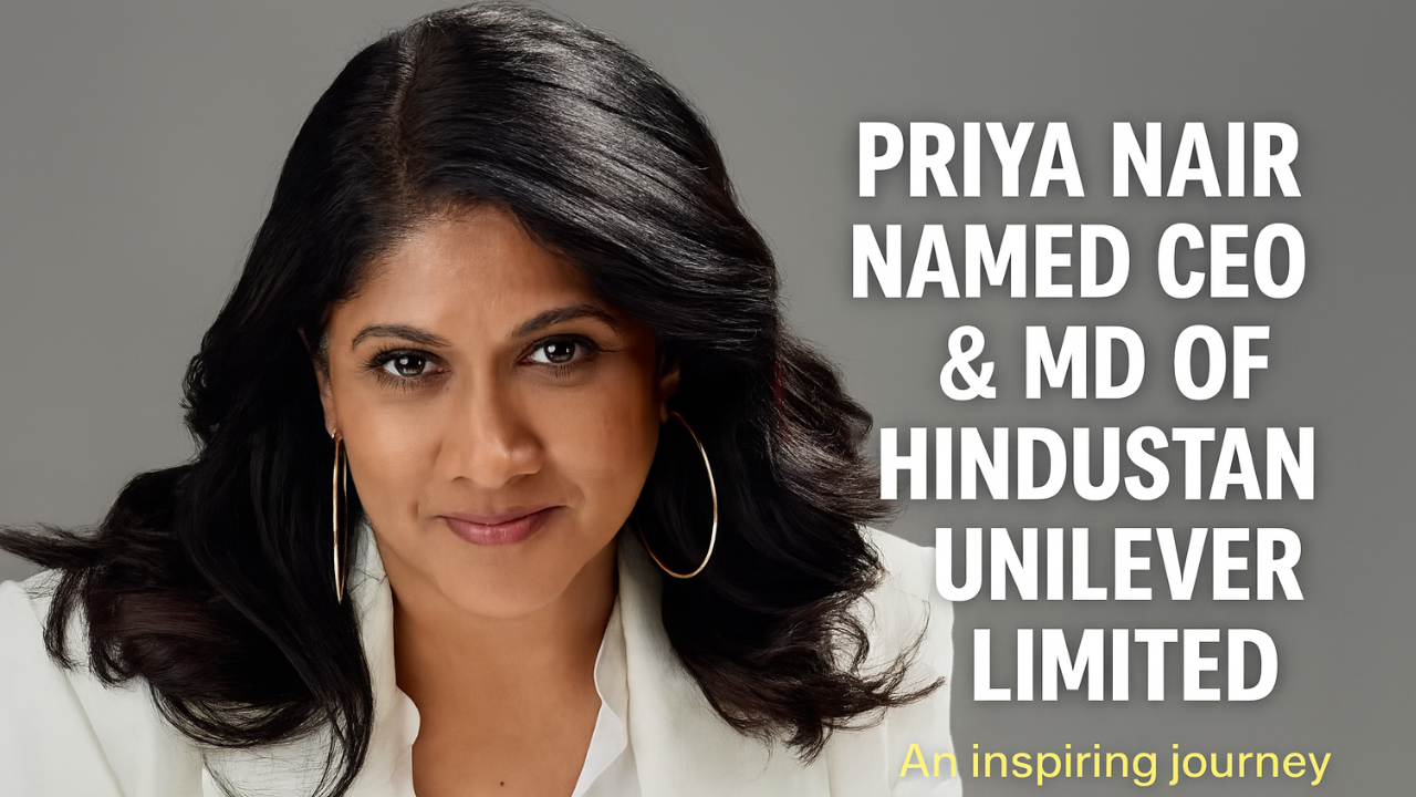 Priya Nair: From Ordinary Beginnings to Becoming the First Woman CEO & MD of Hindustan Unilever Limited